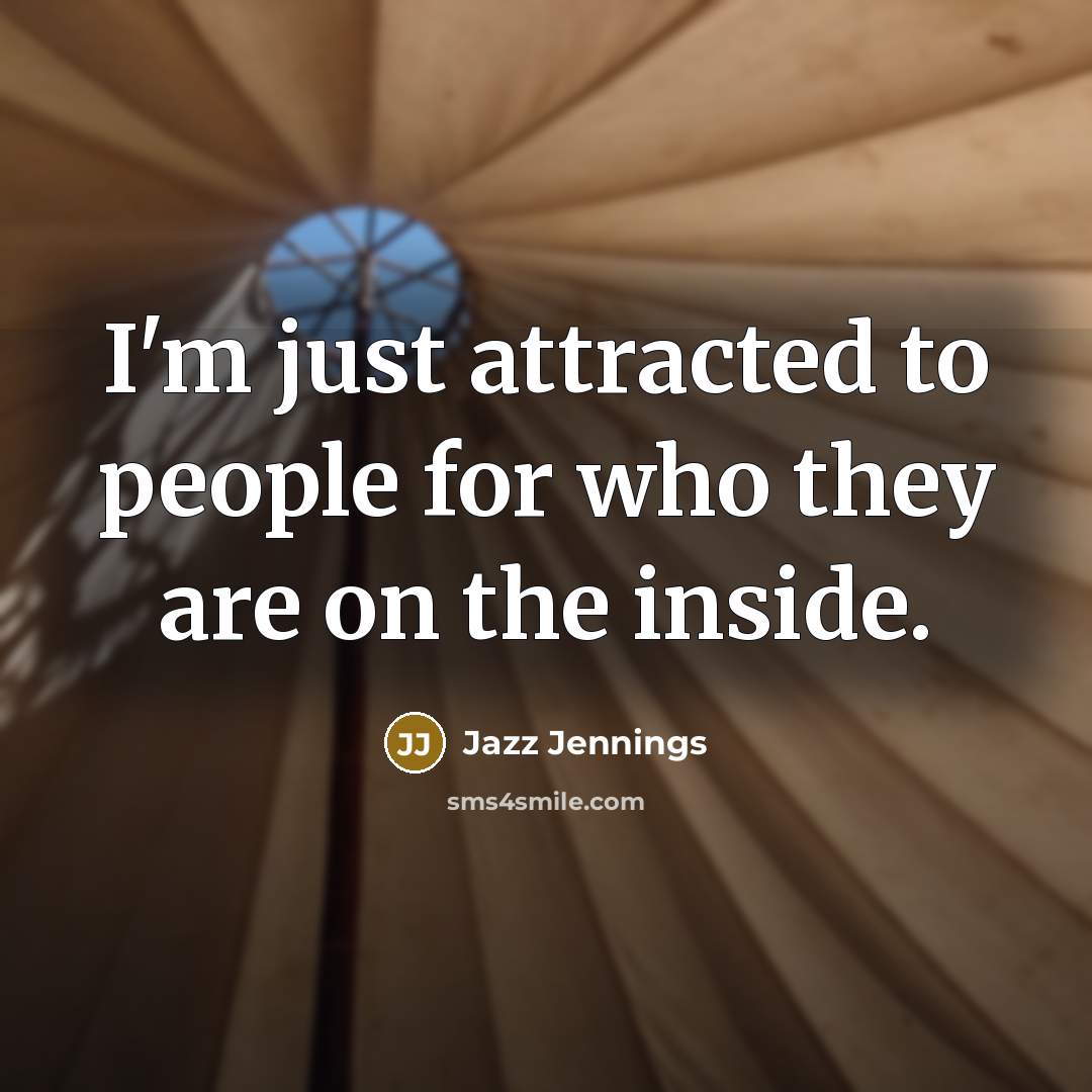 “I'm just attracted to people for who they are on…” quote by Jazz Jennings