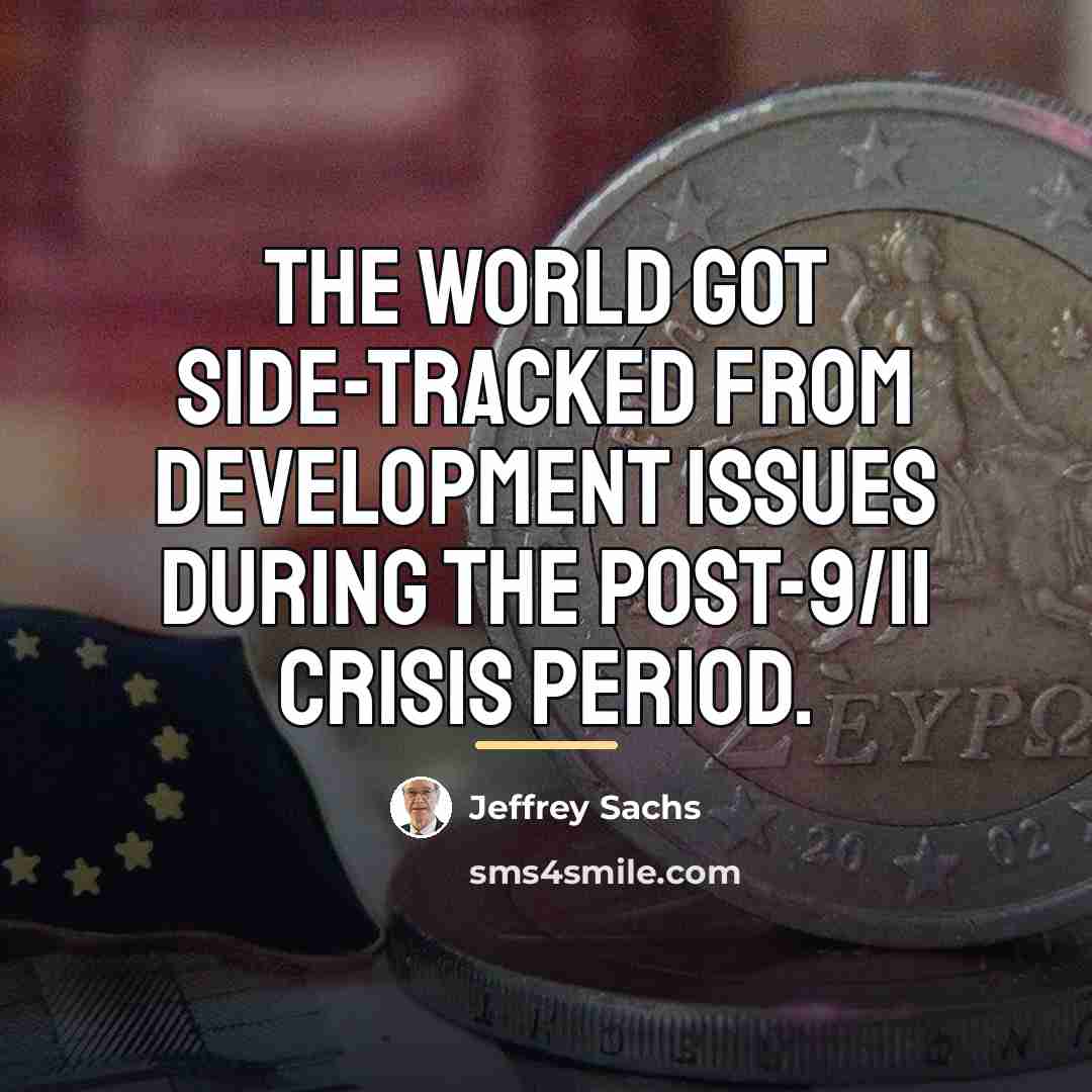 “The world got side-tracked from development issues during the post-9/11…” quote by Jeffrey Sachs