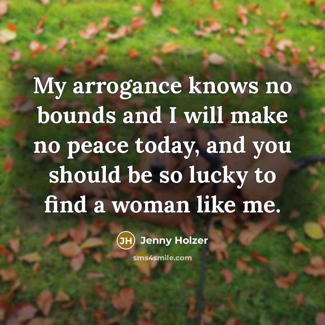 “My arrogance knows no bounds and I will make no…” quote by Jenny Holzer