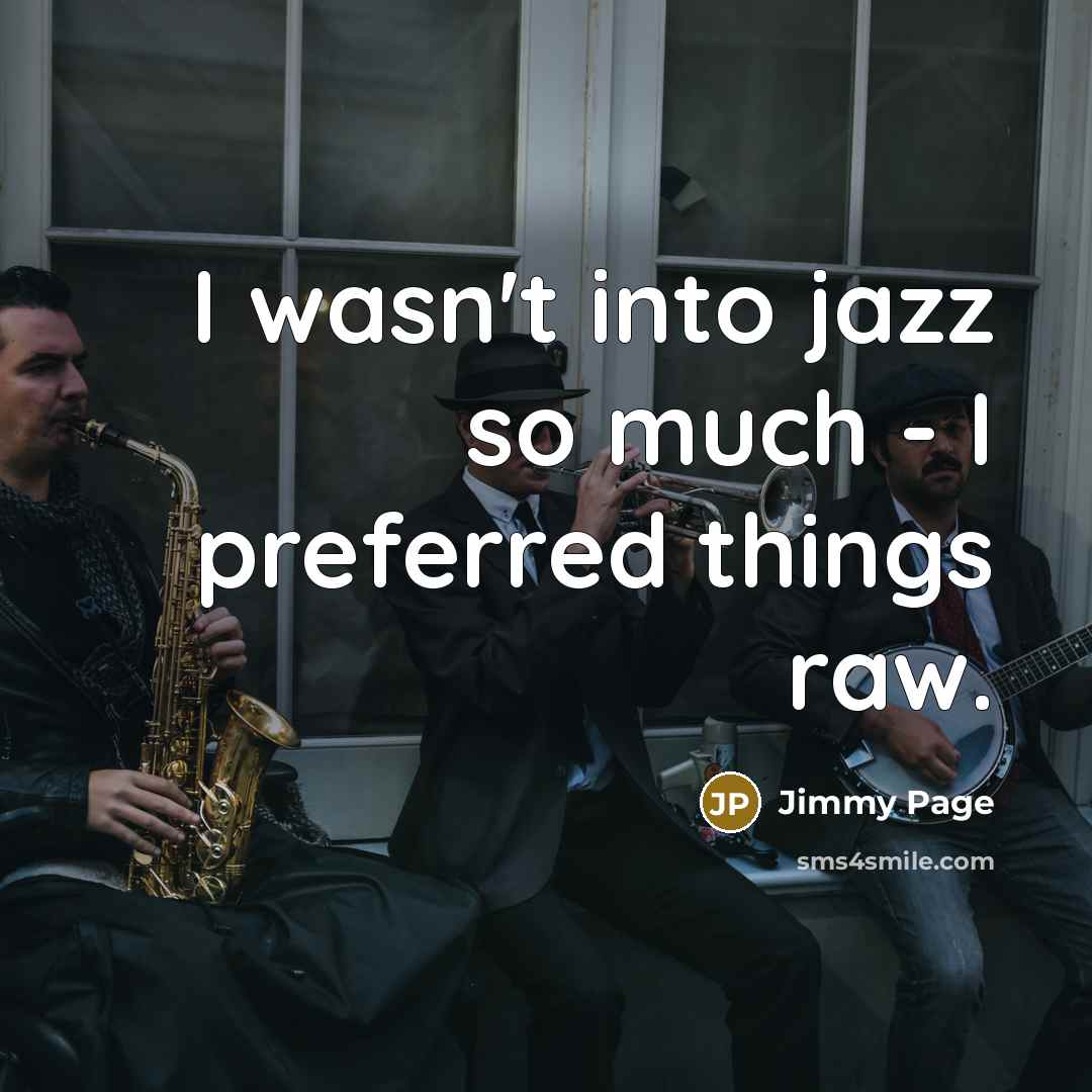 “I wasn't into jazz so much - I preferred things…” quote by Jimmy Page