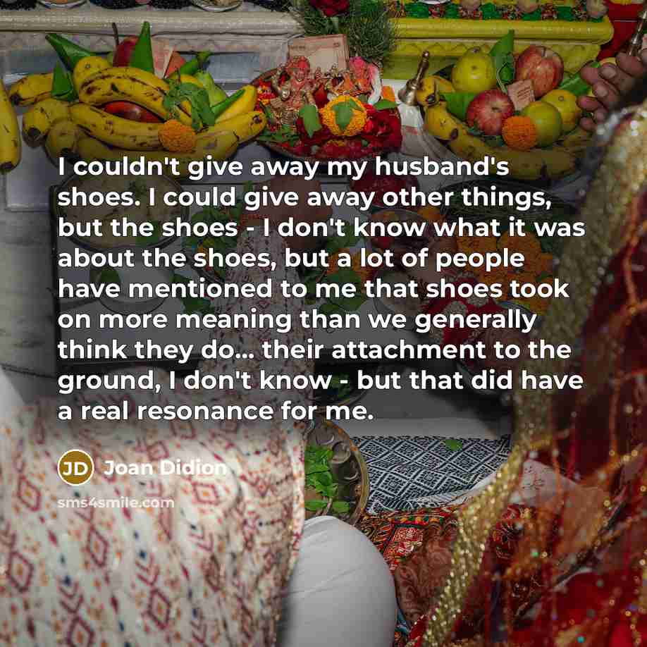 “I couldn't give away my husband's shoes. I could give…” quote by Joan Didion