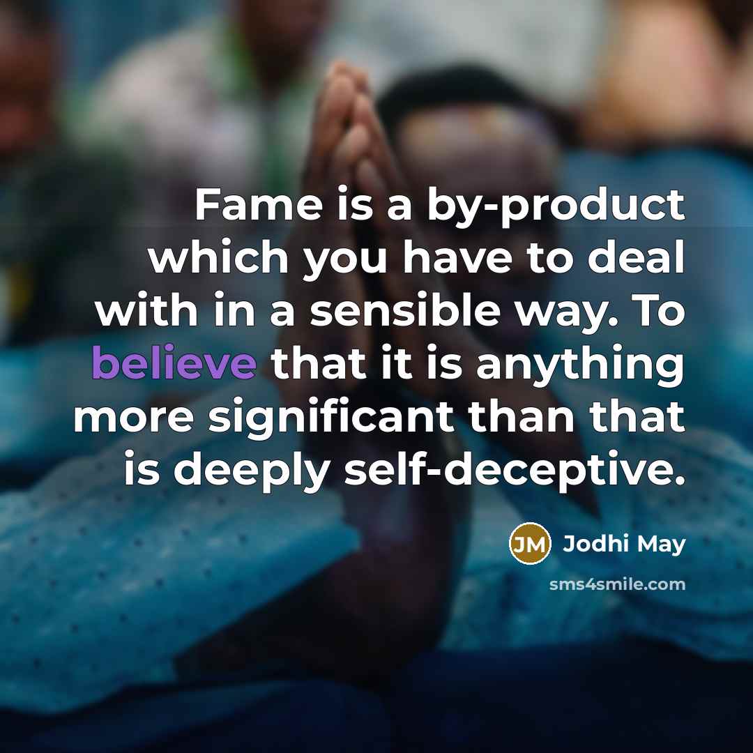“Fame is a by-product which you have to deal with…” quote by Jodhi May