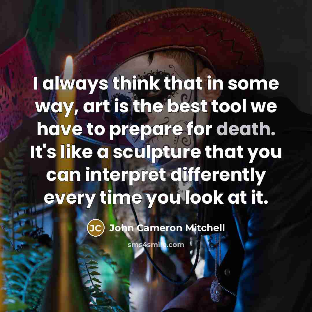 “I always think that in some way, art is the…” quote by John Cameron Mitchell