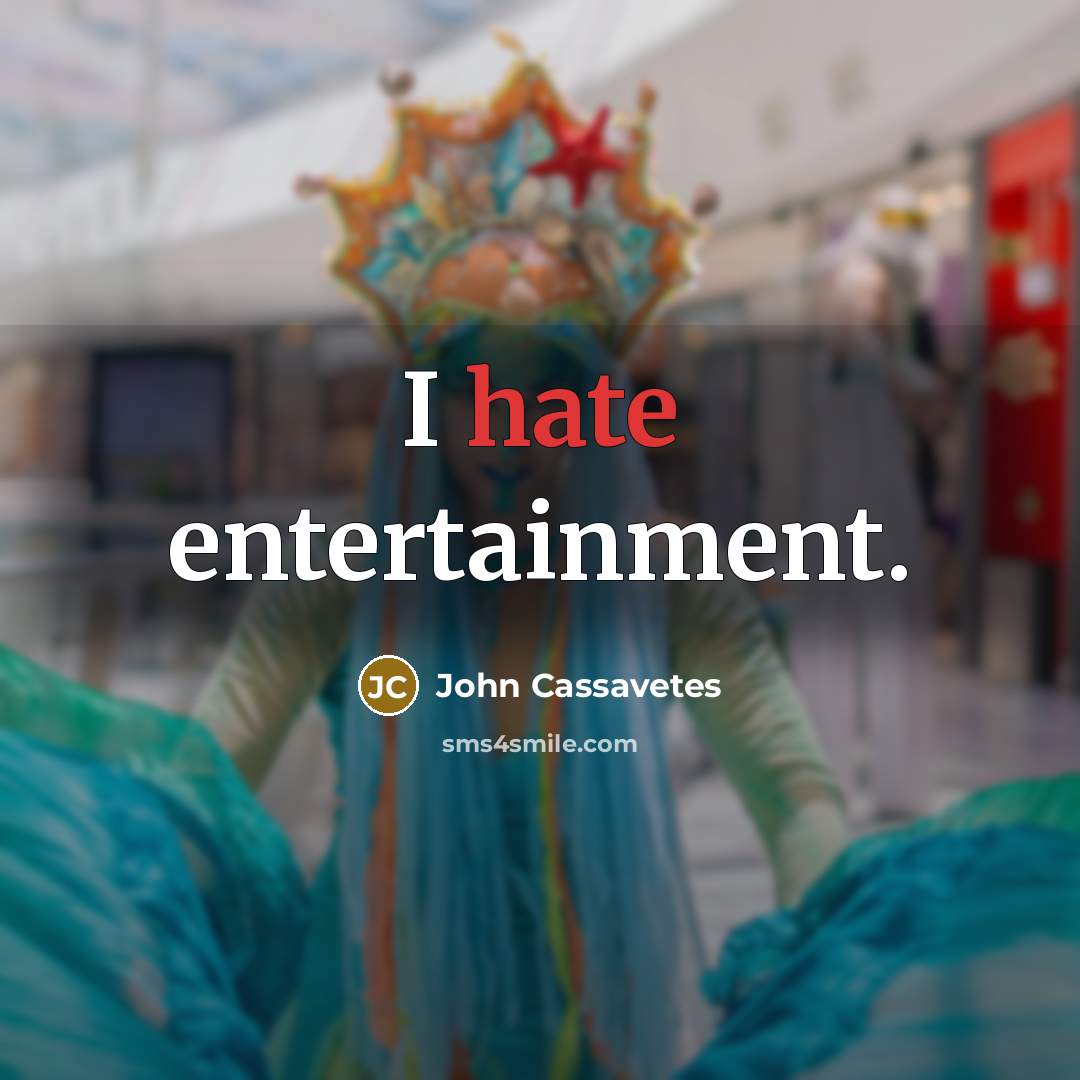 “I hate entertainment.…” quote by John Cassavetes