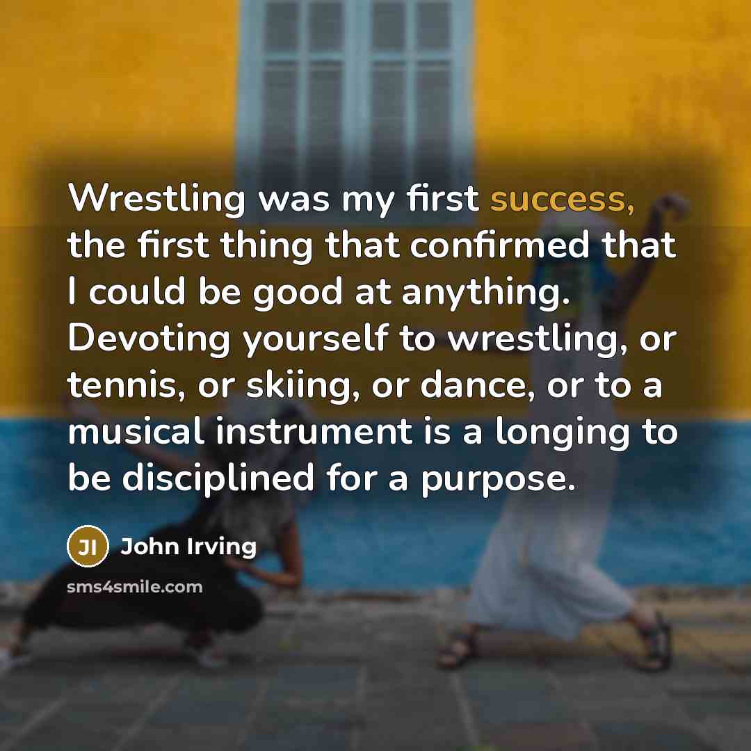 “Wrestling was my first success, the first thing that confirmed…” quote by John Irving
