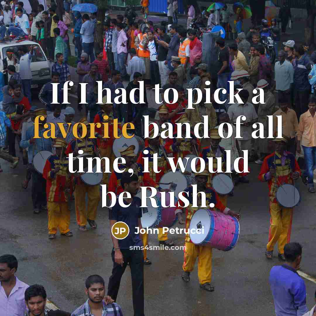“If I had to pick a favorite band of all…” quote by John Petrucci