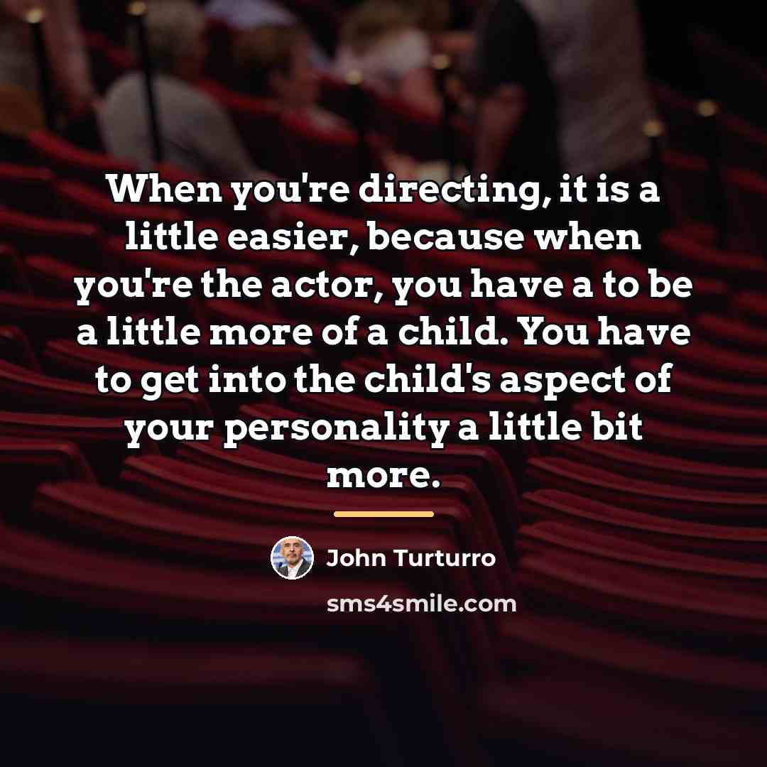 “When you're directing, it is a little easier, because when…” quote by John Turturro