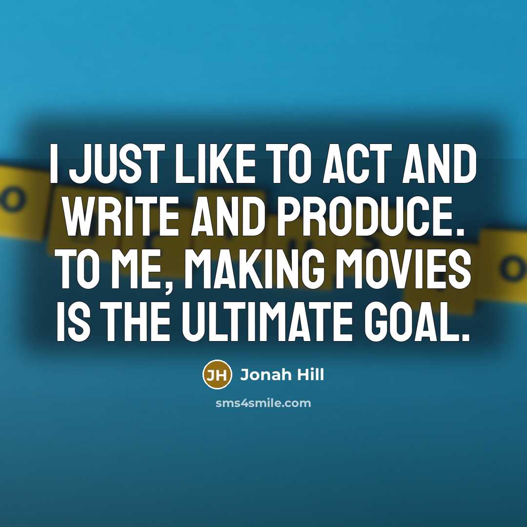 “I just like to act and write and produce. To…” quote by Jonah Hill