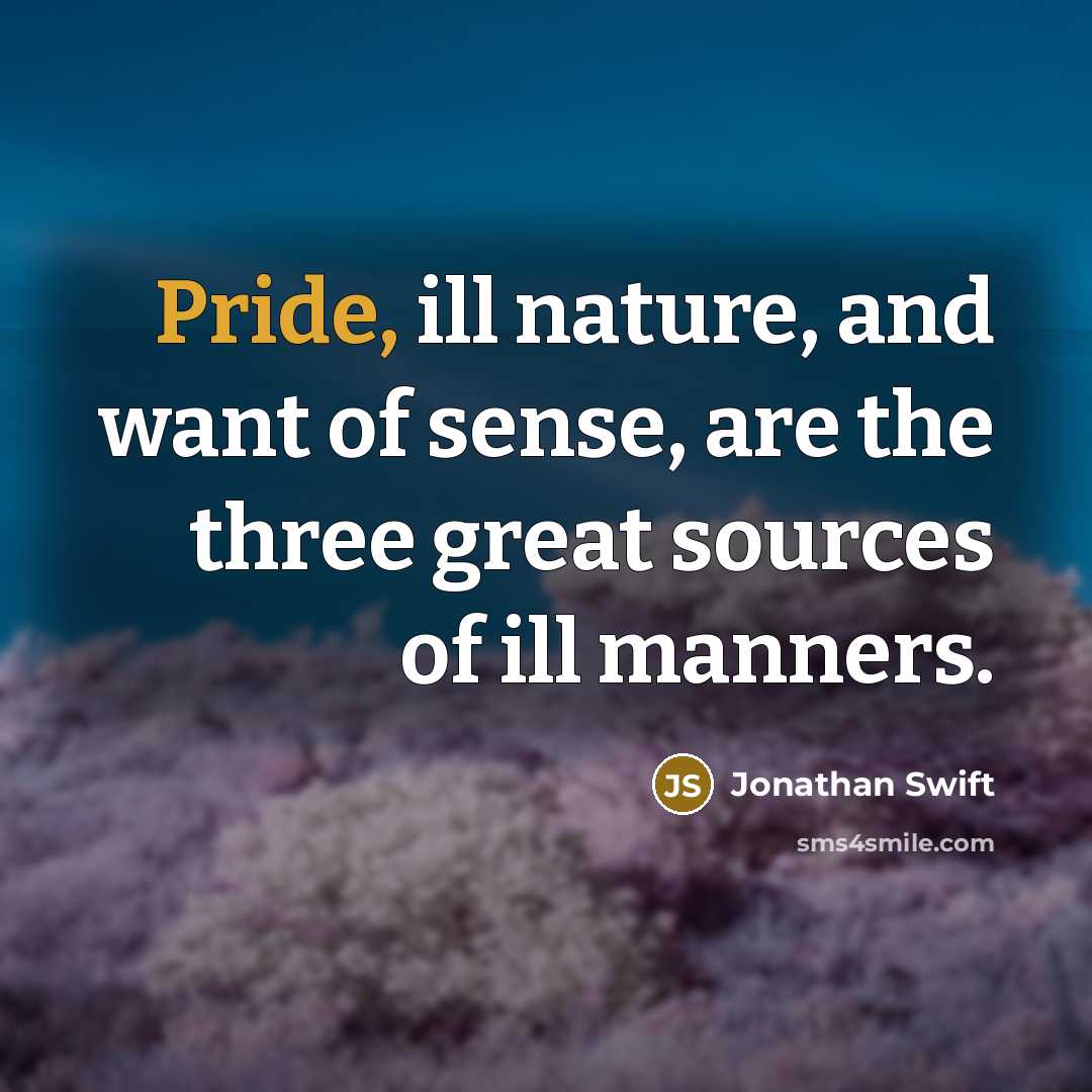“Pride, ill nature, and want of sense, are the three…” quote by Jonathan Swift