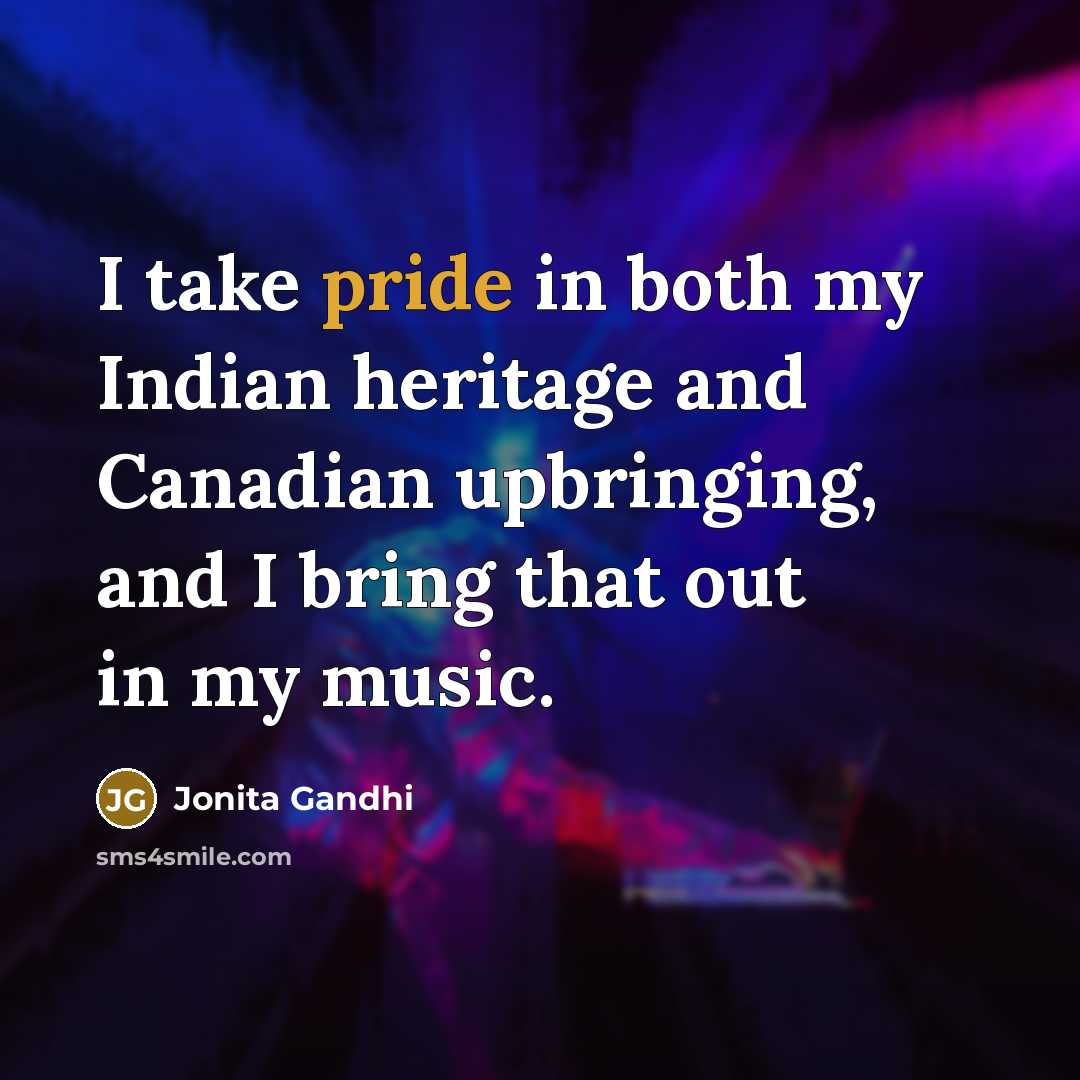 “I take pride in both my Indian heritage and Canadian…” quote by Jonita Gandhi