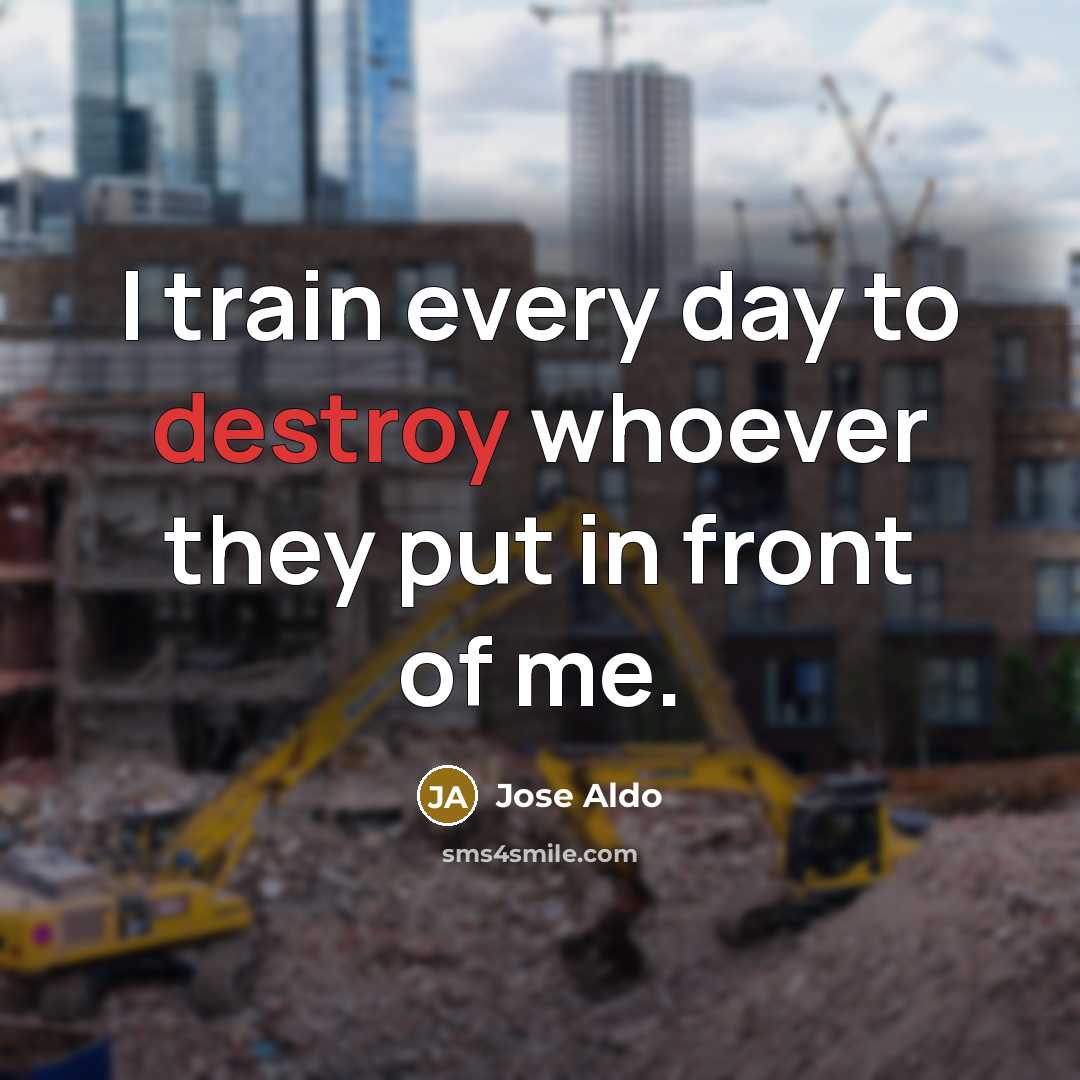 “I train every day to destroy whoever they put in…” quote by Jose Aldo