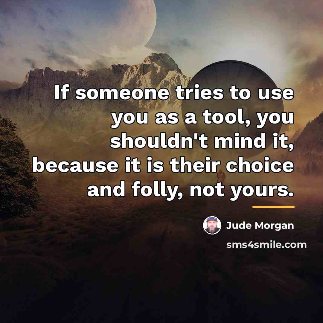 “If someone tries to use you as a tool, you…” quote by Jude Morgan
