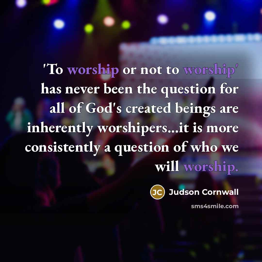 “'To worship or not to worship' has never been the…” quote by Judson Cornwall
