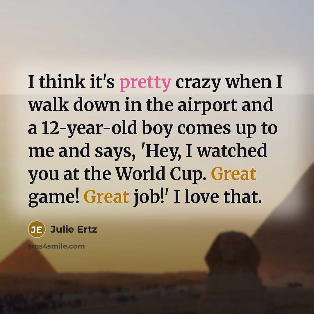 “I think it's pretty crazy when I walk down in…” quote by Julie Ertz