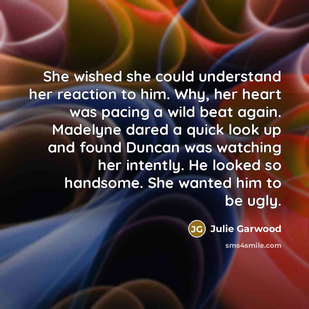 “She wished she could understand her reaction to him. Why,…” quote by Julie Garwood
