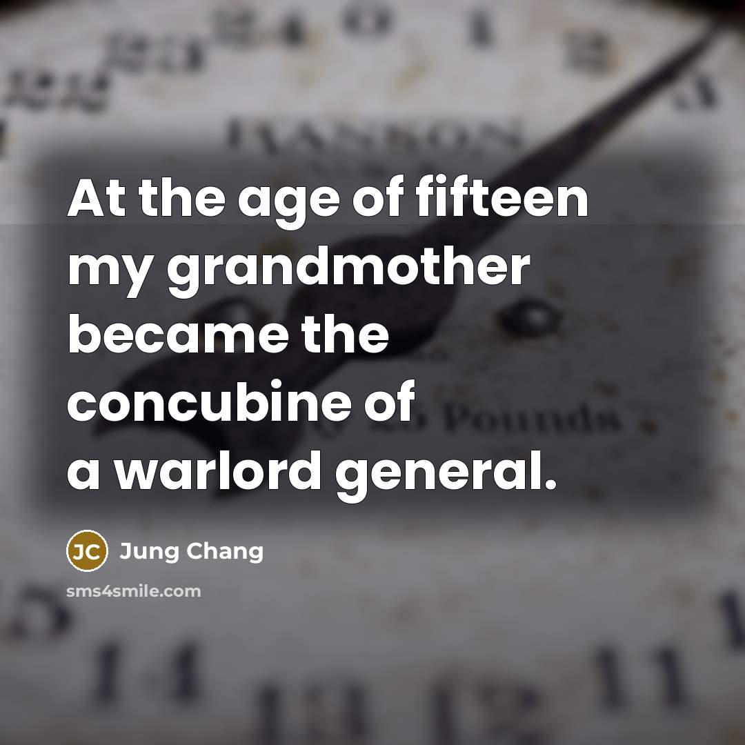“At the age of fifteen my grandmother became the concubine…” quote by Jung Chang