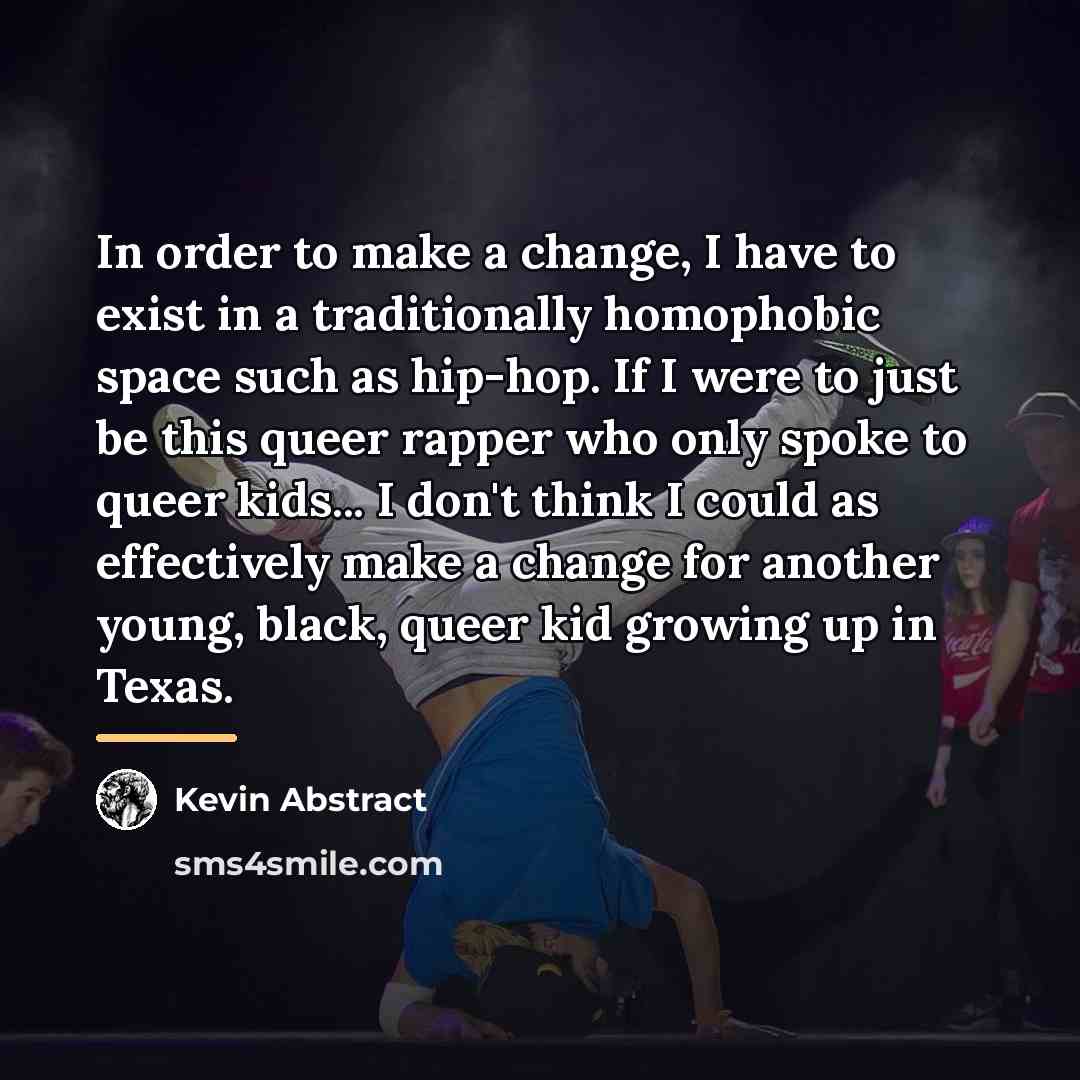“In order to make a change, I have to exist…” quote by Kevin Abstract