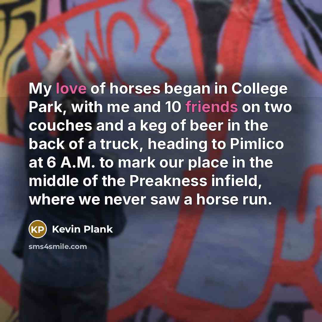“My love of horses began in College Park, with me…” quote by Kevin Plank