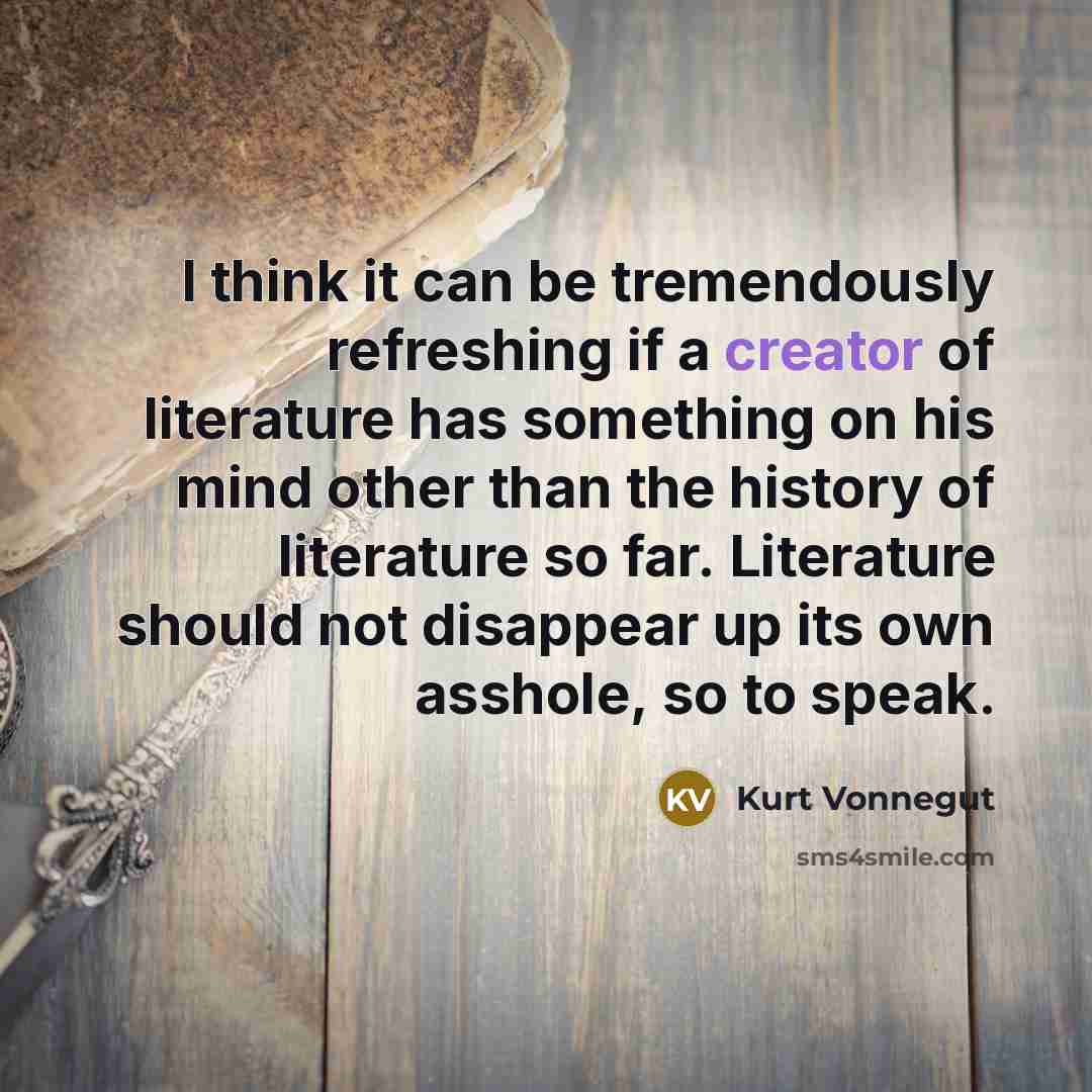 “I think it can be tremendously refreshing if a creator…” quote by Kurt Vonnegut