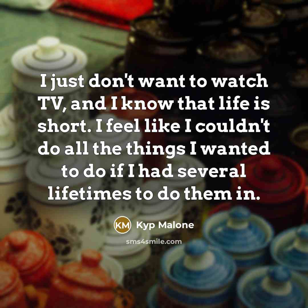 “I just don't want to watch TV, and I know…” quote by Kyp Malone