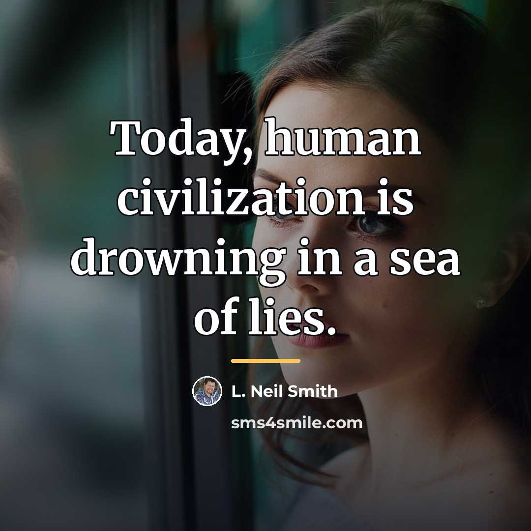 “Today, human civilization is drowning in a sea of lies.…” quote by L. Neil Smith