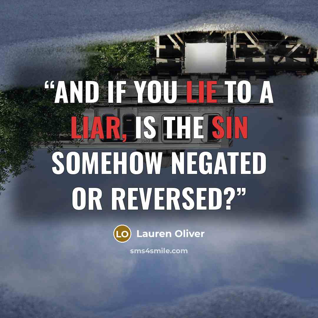 “And if you lie to a liar, is the sin somehow negated or reversed?” quote by Lauren Oliver