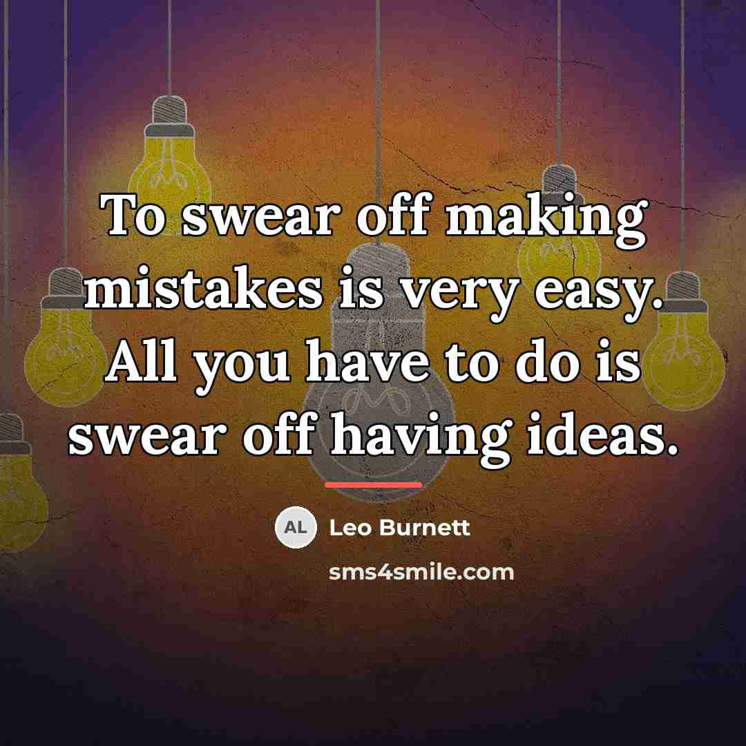 “To swear off making mistakes is very easy. All you…” quote by Leo Burnett