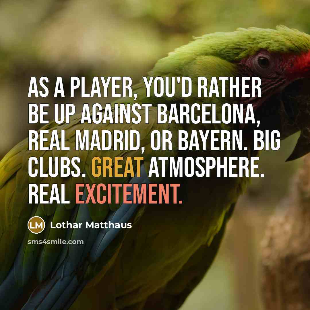 “As a player, you'd rather be up against Barcelona, Real…” quote by Lothar Matthaus