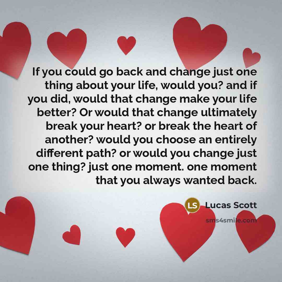“If you could go back and change just one thing…” quote by Lucas Scott