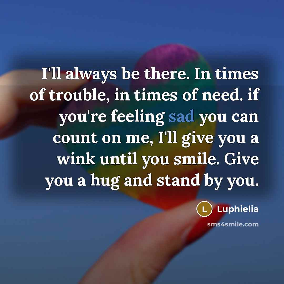“I'll always be there. In times of trouble, in times…” quote by Luphielia