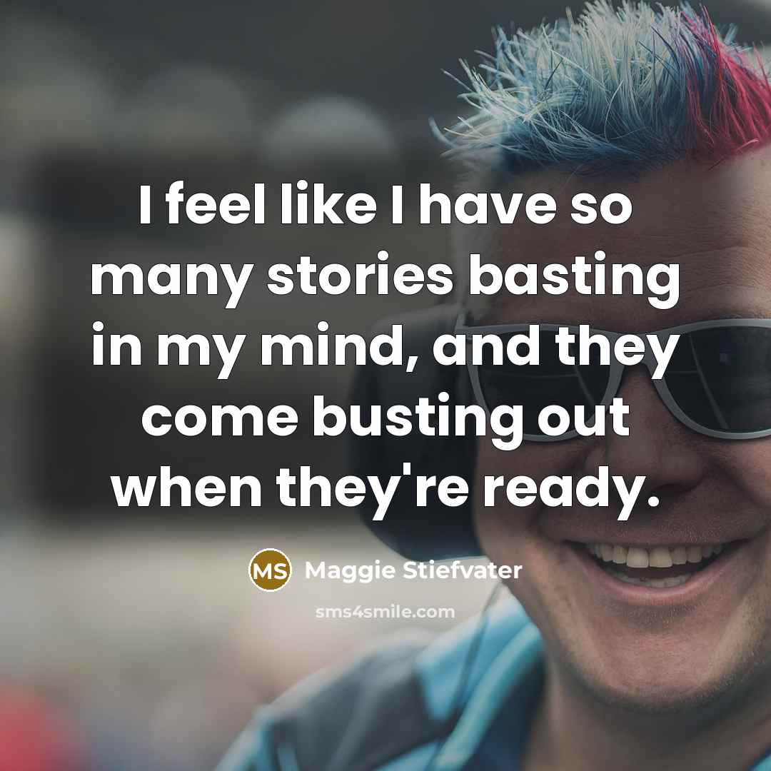 “I feel like I have so many stories basting in…” quote by Maggie Stiefvater