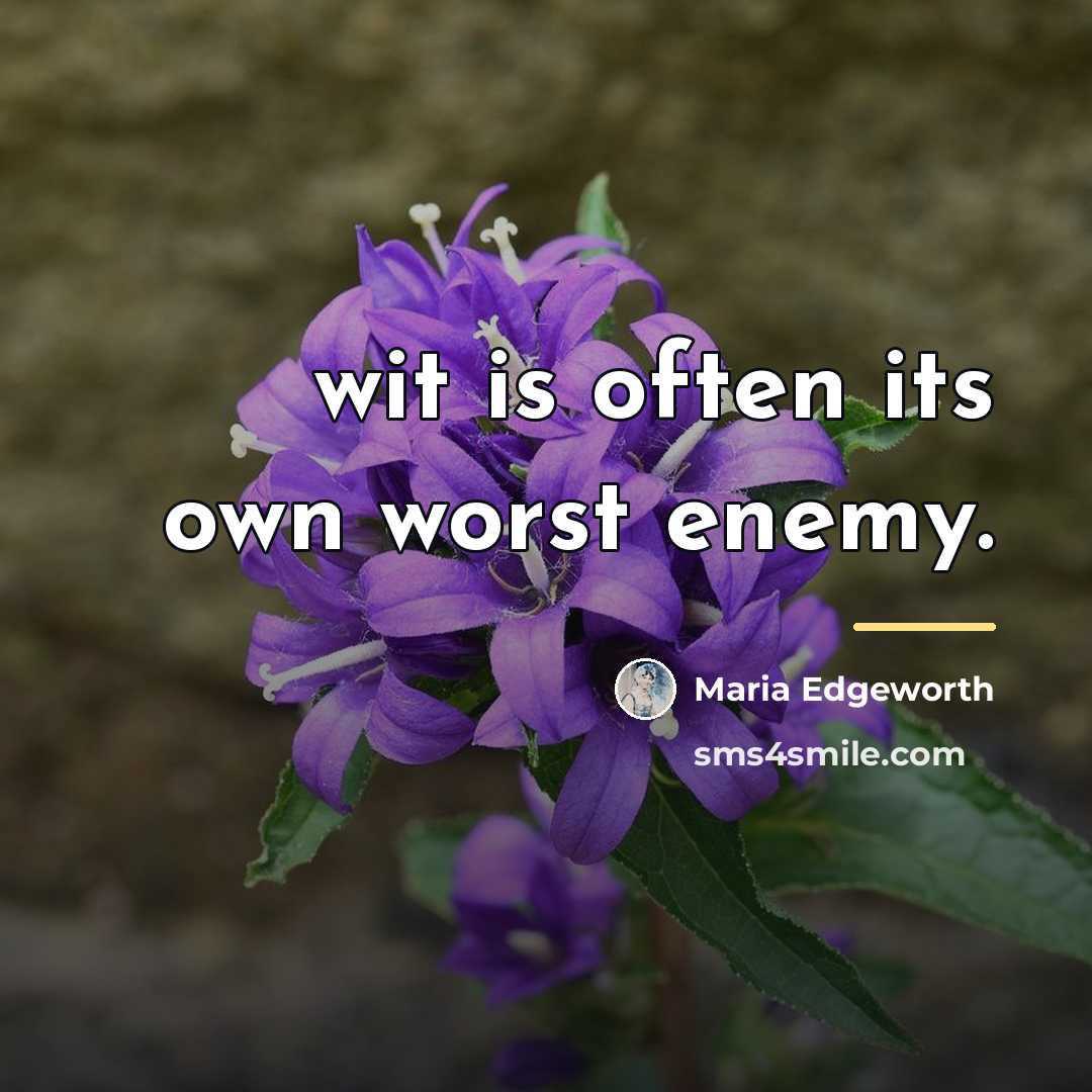 “wit is often its own worst enemy.…” quote by Maria Edgeworth