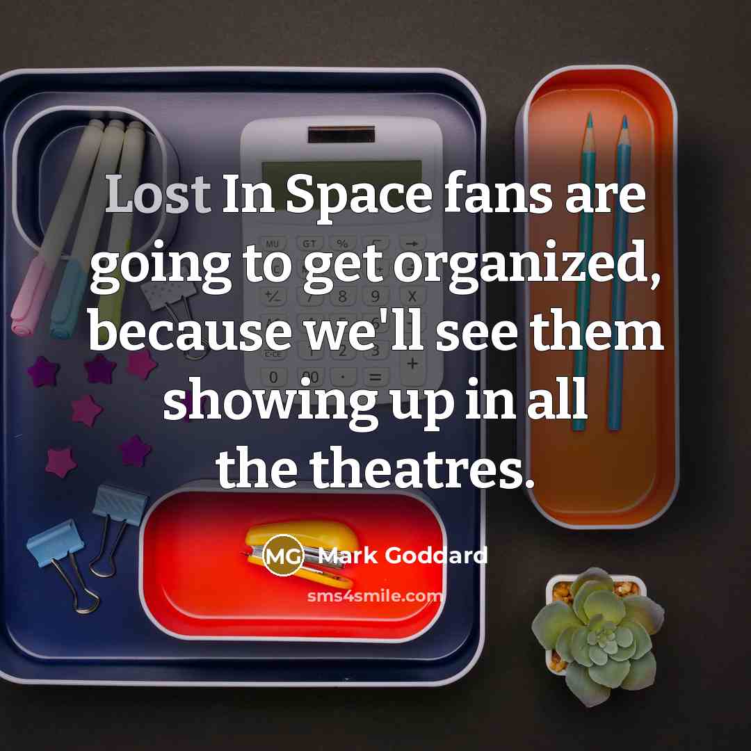 “Lost In Space fans are going to get organized, because…” quote by Mark Goddard