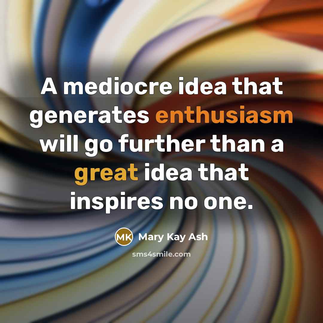 “A mediocre idea that generates enthusiasm will go further than…” quote by Mary Kay Ash