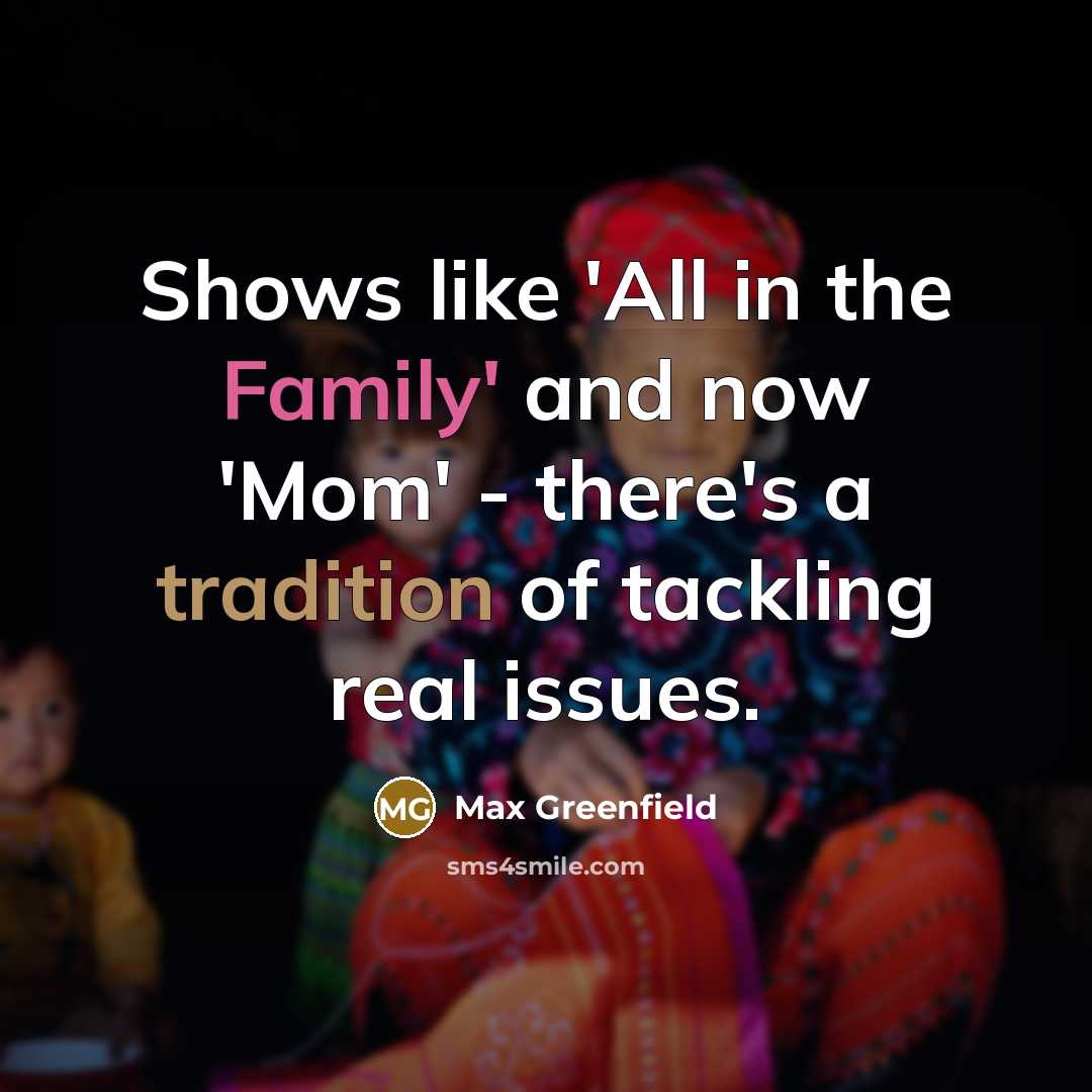 “Shows like 'All in the Family' and now 'Mom' -…” quote by Max Greenfield