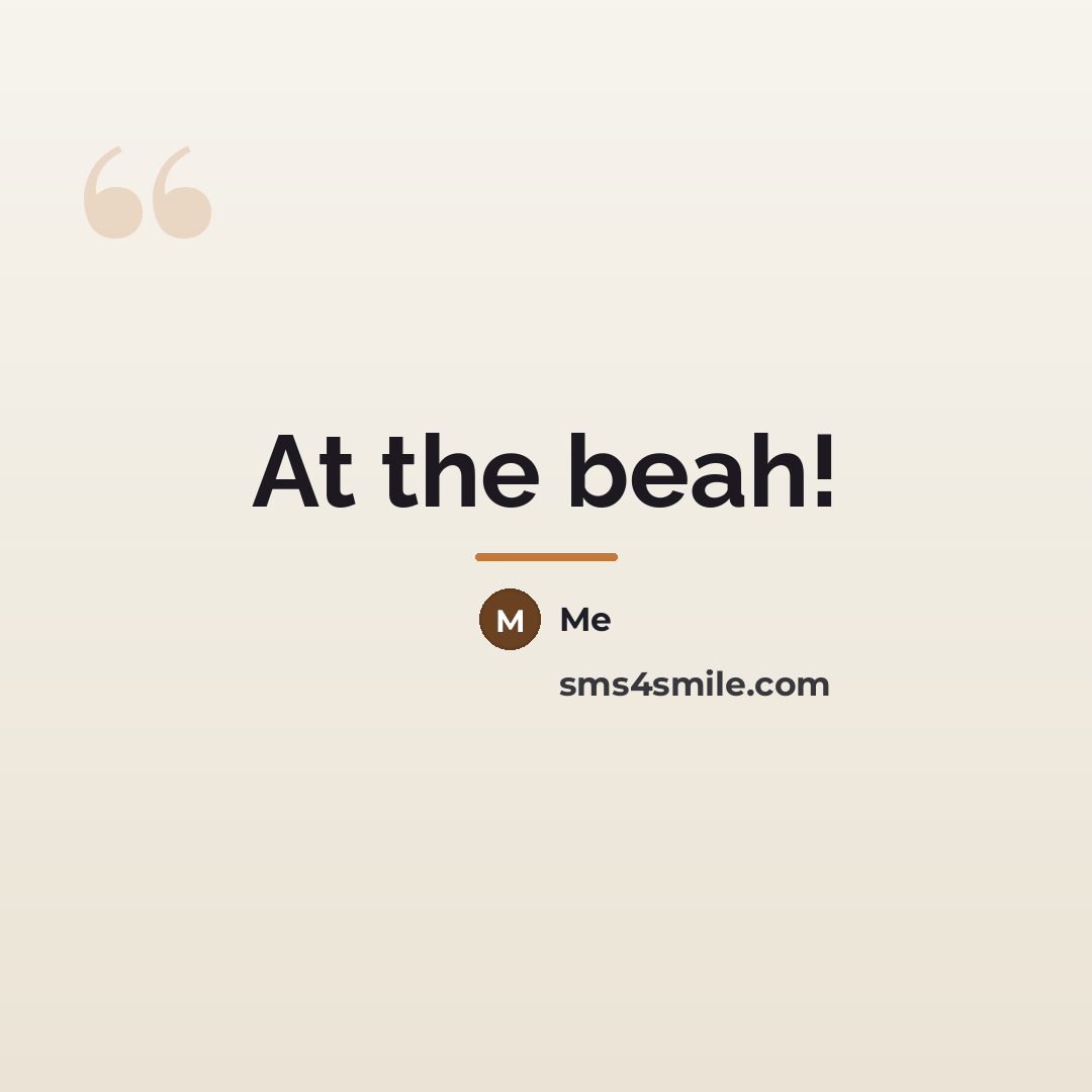 “At the beah!…” quote by Me