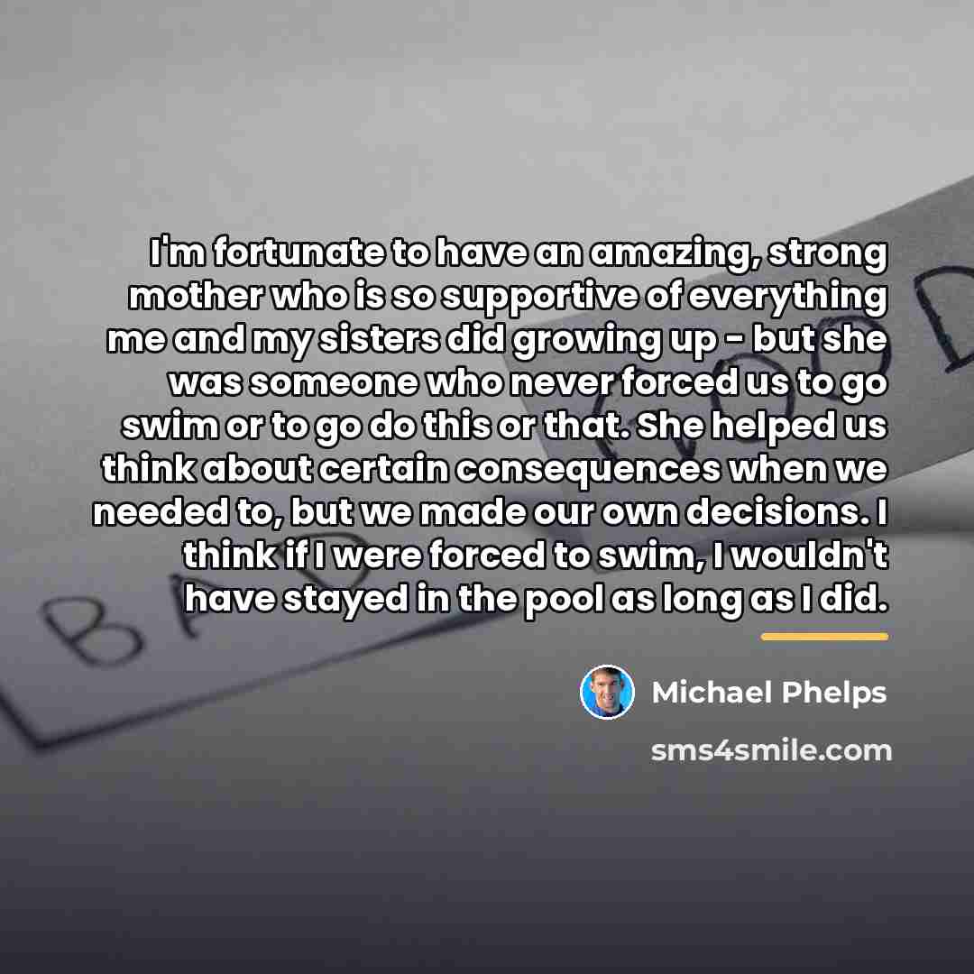 “I'm fortunate to have an amazing, strong mother who is…” quote by Michael Phelps