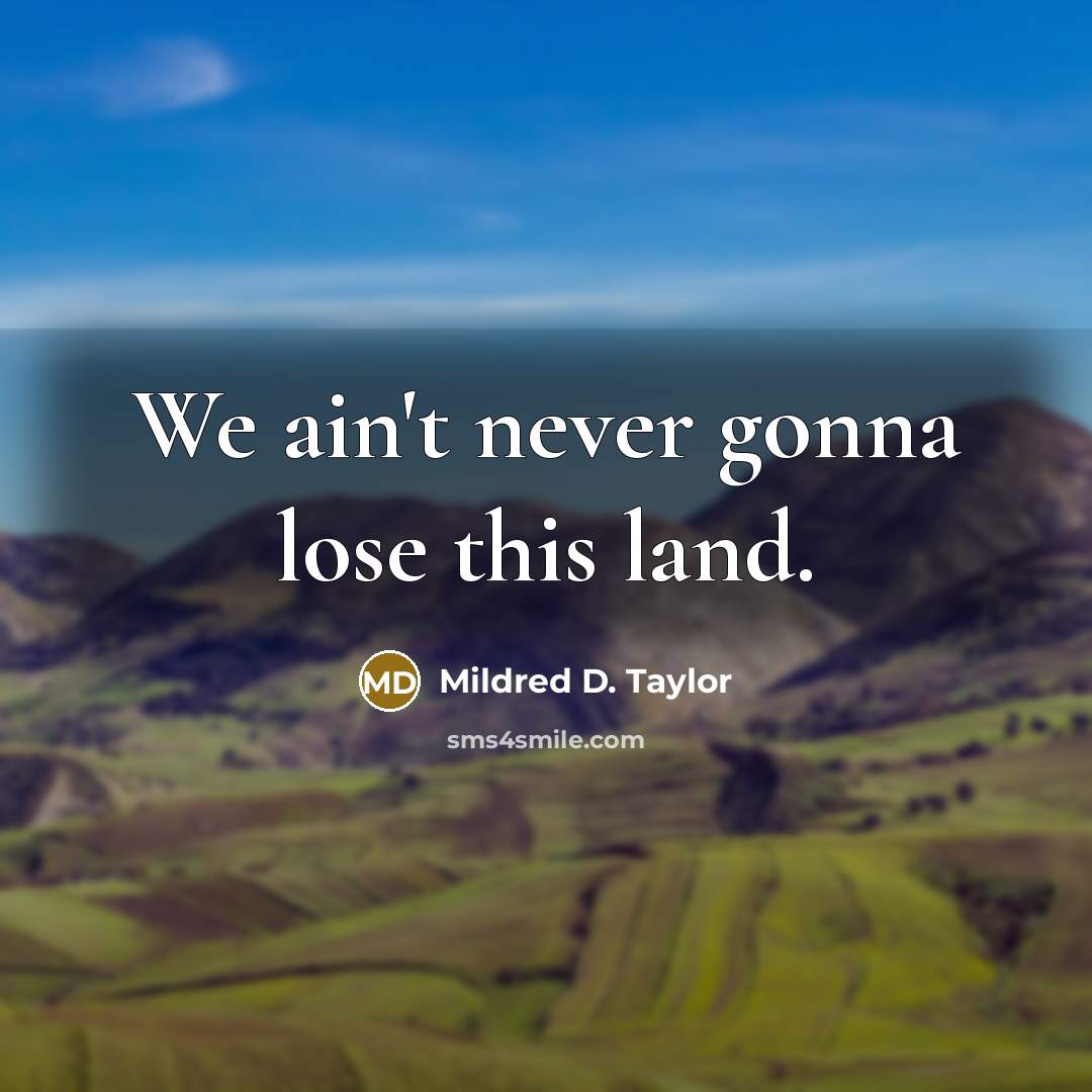 “We ain't never gonna lose this land.…” quote by Mildred D. Taylor