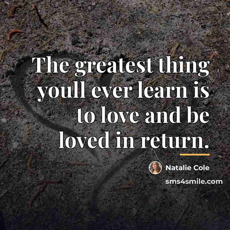 “The greatest thing youll ever learn is to love and…” quote by Natalie Cole