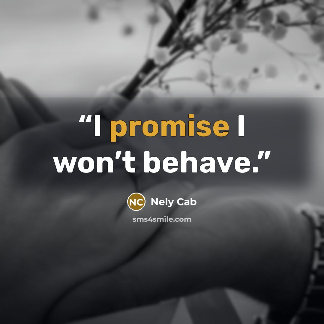 “I promise I won’t behave.” quote by Nely Cab