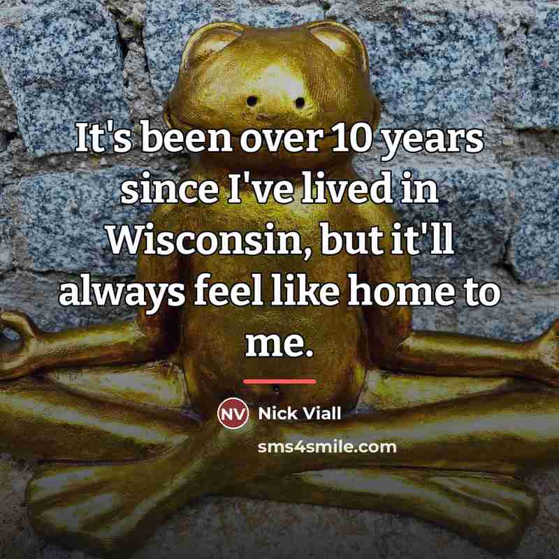 “It's been over 10 years since I've lived in Wisconsin,…” quote by Nick Viall