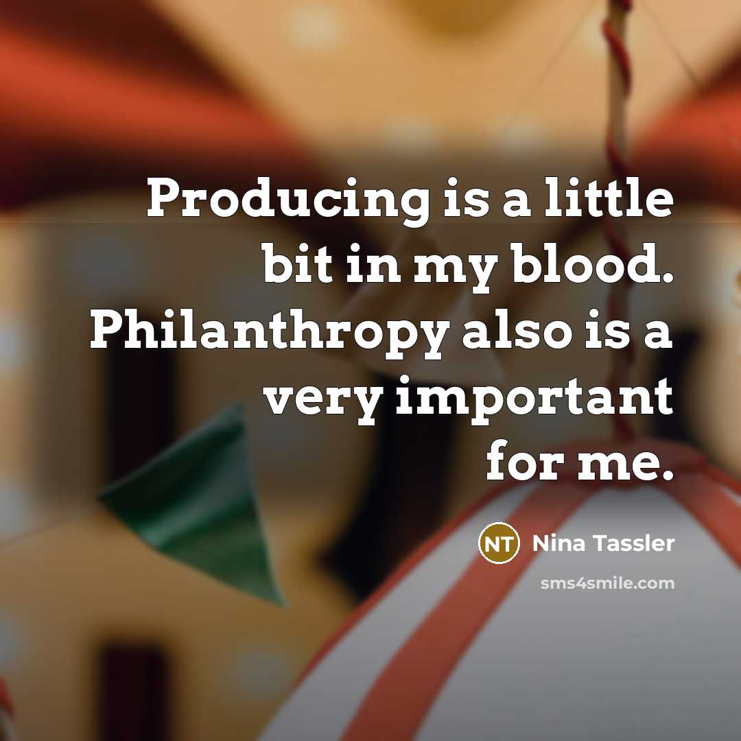 “Producing is a little bit in my blood. Philanthropy also…” quote by Nina Tassler