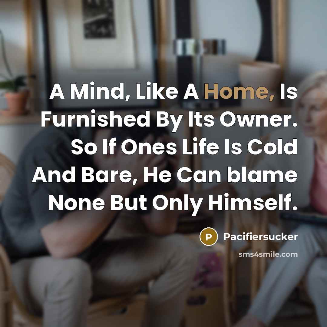 “A Mind, Like A Home, Is Furnished By Its Owner.…” quote by Pacifiersucker