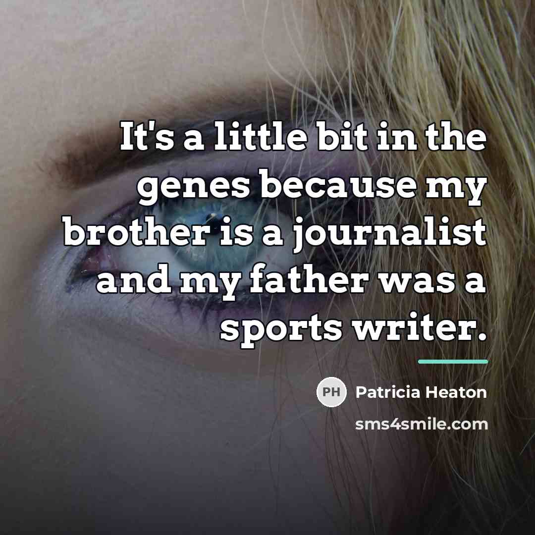 “It's a little bit in the genes because my brother…” quote by Patricia Heaton