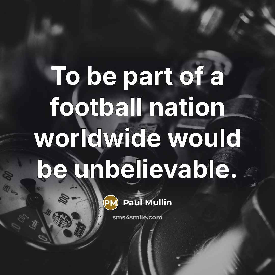 “To be part of a football nation worldwide would be…” quote by Paul Mullin