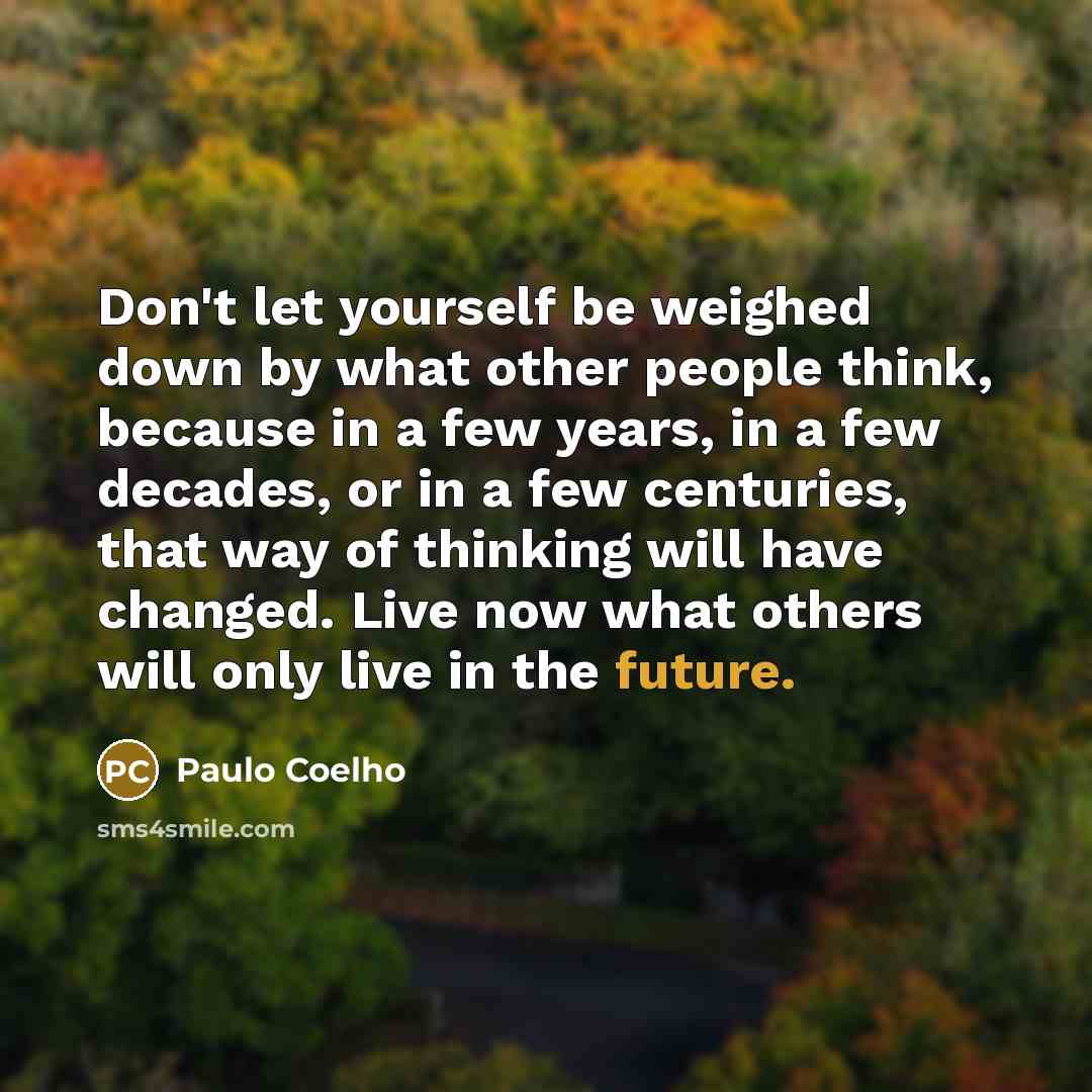 “Don't let yourself be weighed down by what other people…” quote by Paulo Coelho