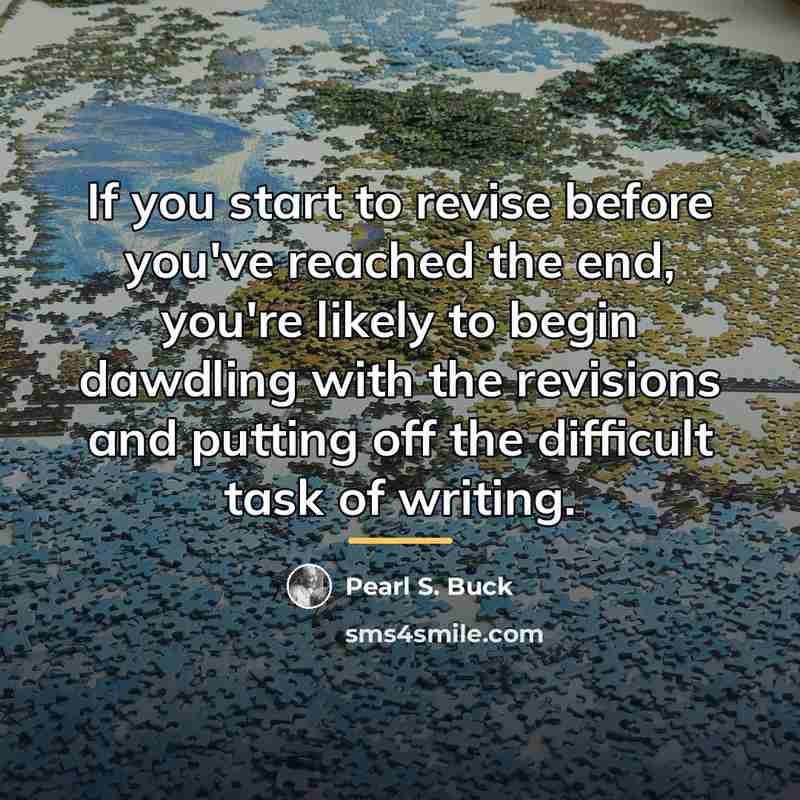 “If you start to revise before you've reached the end,…” quote by Pearl S. Buck
