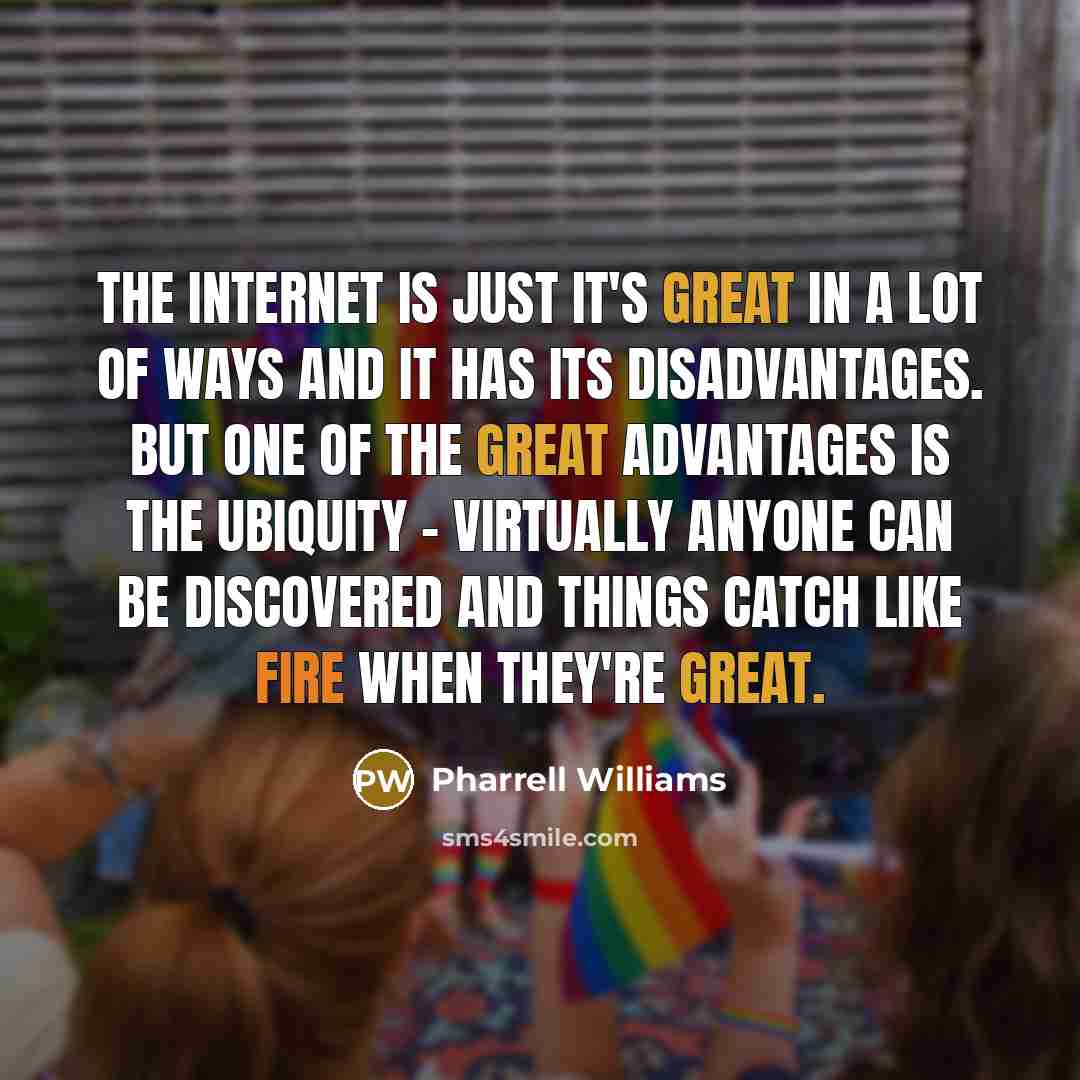 “The Internet is just it's great in a lot of…” quote by Pharrell Williams