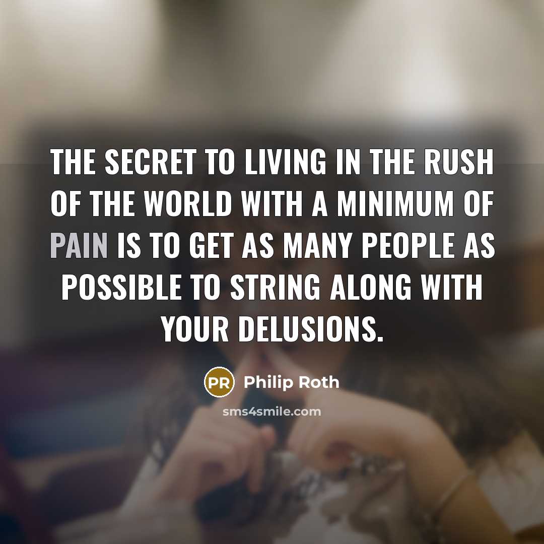 “The secret to living in the rush of the world…” quote by Philip Roth