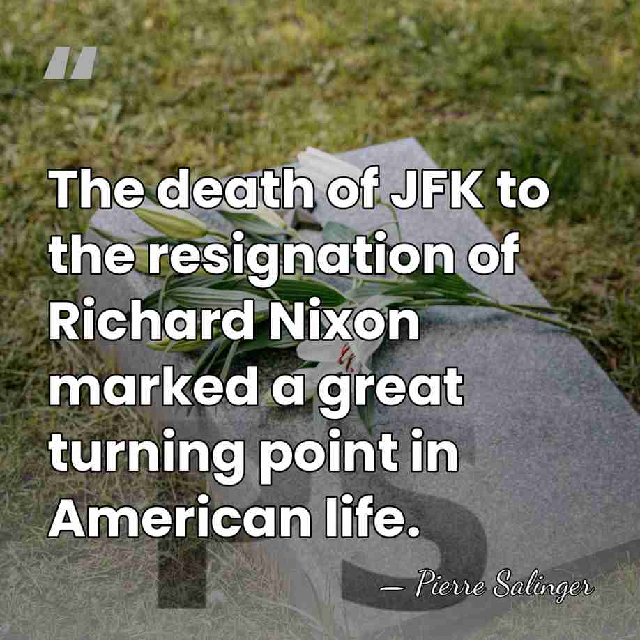 The death of JFK to the resignation of Richard Nixon marked a&hellip; - Pierre Salinger